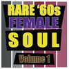 Rare '60s Female Soul, Vol. 1
