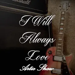 I Will Always Love Artie Shaw, Vol. 1 - Artie Shaw I Will Always Love Artie Shaw, Vol. 1 - Artie Shaw