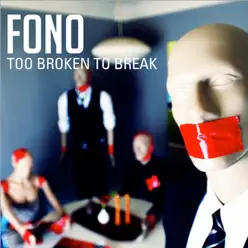 Too Broken to Break - Fono