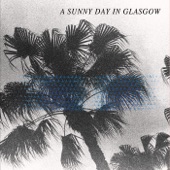 A Sunny Day In Glasgow - Byebye, Big Ocean (The End)