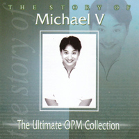 Michael V - The Story Of: Michael V (The Ultimate OPM Collection) artwork