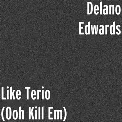 Like Terio (Ooh Kill Em) - Single by Delano Edwards album reviews, ratings, credits