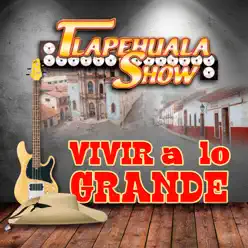 Vivir A Lo Grande - Tlapehuala Show Vivir A Lo Grande - Tlapehuala Show
