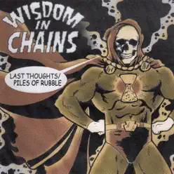 Last Thoughts / Pile of Rubble - Single - Wisdom in Chains Last Thoughts / Pile of Rubble - Single - Wisdom in Chains