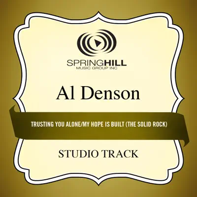 Trusting You Alone / My Hope Is Built (The Solid Rock) [Medley] [Studio Track] - EP - Al Denson