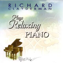 Plays Relaxing Piano - Richard Clayderman Plays Relaxing Piano - Richard Clayderman