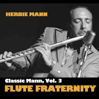 Classic Mann, Vol. 3: Flute Fraternity - Herbie Mann Classic Mann, Vol. 3: Flute Fraternity - Herbie Mann