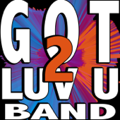 Got 2 Luv U (feat. Got To Love You) - Got 2 Luv U Band