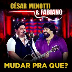 Mudar Pra Que? - Single - César Menotti e Fabiano