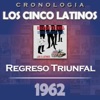 Los Cinco Latinos - Cronología: Regreso Triunfal (1962)