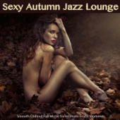 Sexy Autumn Jazz Lounge (Smooth Chillout Fall Music for Intimate Erotic Moments and Sensual Relaxation) artwork