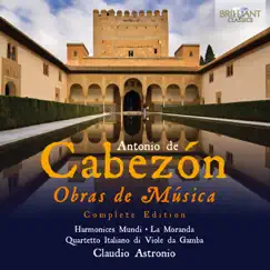 Cabezón: Obras de Música by Claudio Astronio, La Moranda, Harmonices Mundi & Quartetto Italiano di Viole da Gamba album reviews, ratings, credits