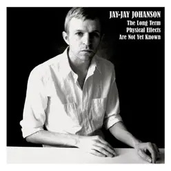 The Long Term Physical Effects Are Not Yet Known - Jay-Jay Johanson