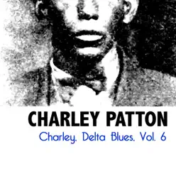 Charley, Delta Blues, Vol. 6 - Charley Patton
