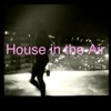 House in the Air - Smooth House Party Starters