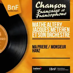 Ma prière / Monsieur Hanz (Mono Version) - Single - Mathe Altery Ma prière / Monsieur Hanz (Mono Version) - Single - Mathe Altery