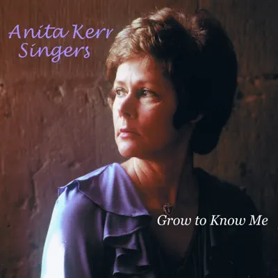 Grow to Know Me - The Anita Kerr Singers