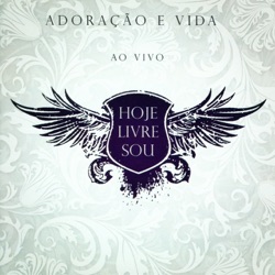 Ministério Adoração e Vida - Hoje Livre Sou (Ao Vivo)