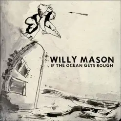 If the Ocean Gets Rough - Willy Mason