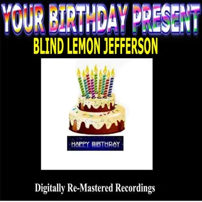 Your Birthday Present - Blind Lemon Jefferson - Blind Lemon Jefferson