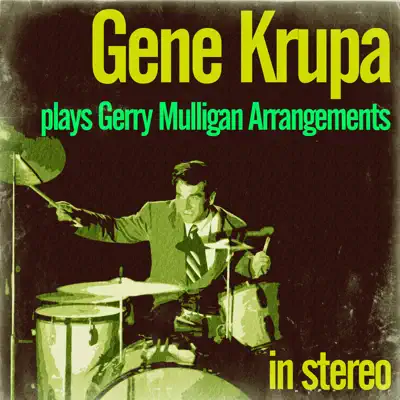 Gene Krupa Plays Gerry Mulligan Arrangements (Stereo) [feat. Gerry Mulligan, Phil Woods & Hank Jones] - Gene Krupa