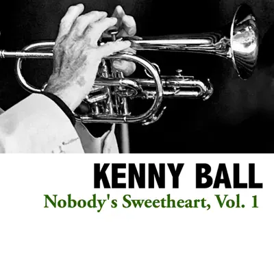 Nobody's Sweetheart, Vol. 1 - Kenny Ball Nobody's Sweetheart, Vol. 1 - Kenny Ball