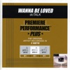 Premiere Performance Plus: Wanna Be Loved - EP