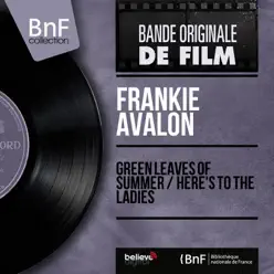 Green Leaves of Summer / Here's to the Ladies (feat. Pete de Angelis and His Orchestra) [Original Motion Picture Soundtrack, Mono Version] - Single - Frankie Avalon