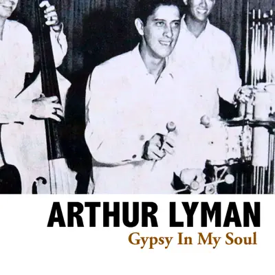 Gypsy In My Soul - Arthur Lyman