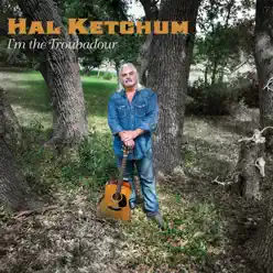 I'm the Troubadour - Hal Ketchum I'm the Troubadour - Hal Ketchum