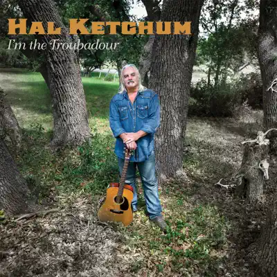 I'm the Troubadour - Hal Ketchum I'm the Troubadour - Hal Ketchum