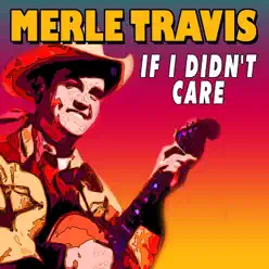 If I Didn't Care - Merle Travis If I Didn't Care - Merle Travis