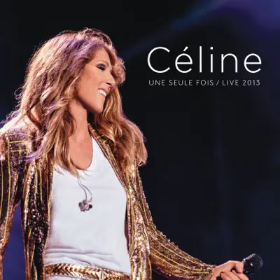 Céline... Une seule fois (Live 2013) - Céline Dion