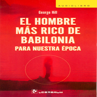George Hill - El Hombre Mas Rico de Babilonia Para Nuestra Época [The Richest Man in Babylon] (Spanish Edition) (Unabridged) artwork