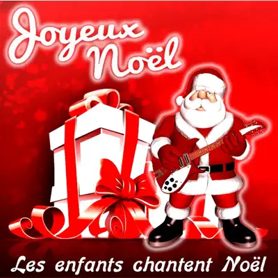 Joyeux Noël : Les enfants chantent Noël - Les Enfants De Noel
