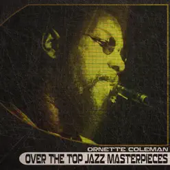 Over the Top Jazz Masterpieces (Remastered) - Ornette Coleman