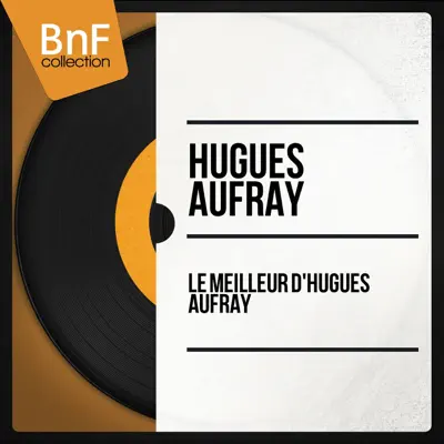 Le meilleur d'Hugues Aufray (Mono Version) - Hugues Aufray