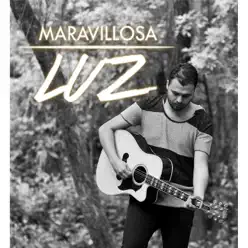 Maravillosa Luz - Single - Manuel Rodríguez Maravillosa Luz - Single - Manuel Rodríguez