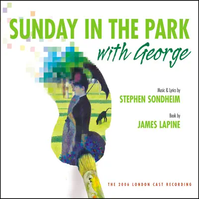 Sunday in the Park With George (The 2006 London Cast Recording) - Stephen Sondheim Sunday in the Park With George (The 2006 London Cast Recording) - Stephen Sondheim