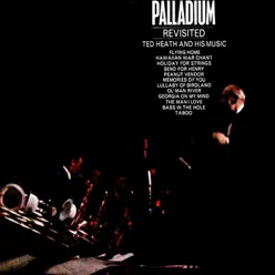 Ted Heath and His Music: Palladium Revisited - Ted Heath Ted Heath and His Music: Palladium Revisited - Ted Heath