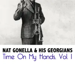 Time on My Hands, Vol. 1 - Nat Gonella & His Georgians Time on My Hands, Vol. 1 - Nat Gonella & His Georgians