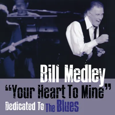 "Your Heart To Mine" Dedicated To the Blues - Bill Medley "Your Heart To Mine" Dedicated To the Blues - Bill Medley