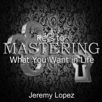 Jeremy Lopez - Keys to Master What You Want in Life artwork
