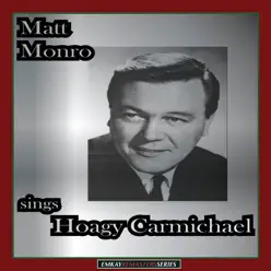 Matt Monro Sings Hoagy Carmichael (Remastered) - Matt Monro