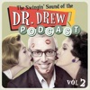 The Swingin' Sound of the Dr. Drew Podcast, Vol. 2