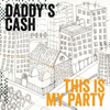 This Is My Party - Daddy's Cash