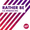 Rather Be (A.R. Workout Mix) - Single album lyrics, reviews, download