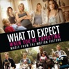 What to Expect When You're Expecting (Music from the Motion Picture)