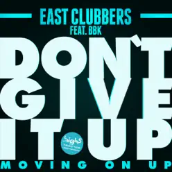 Don't Give It Up (Moving On Up) [feat. BBK] - EP - East Clubbers