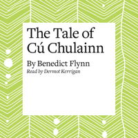 Benedict Flynn - The Tale of Cú Chulainn (Unabridged) artwork